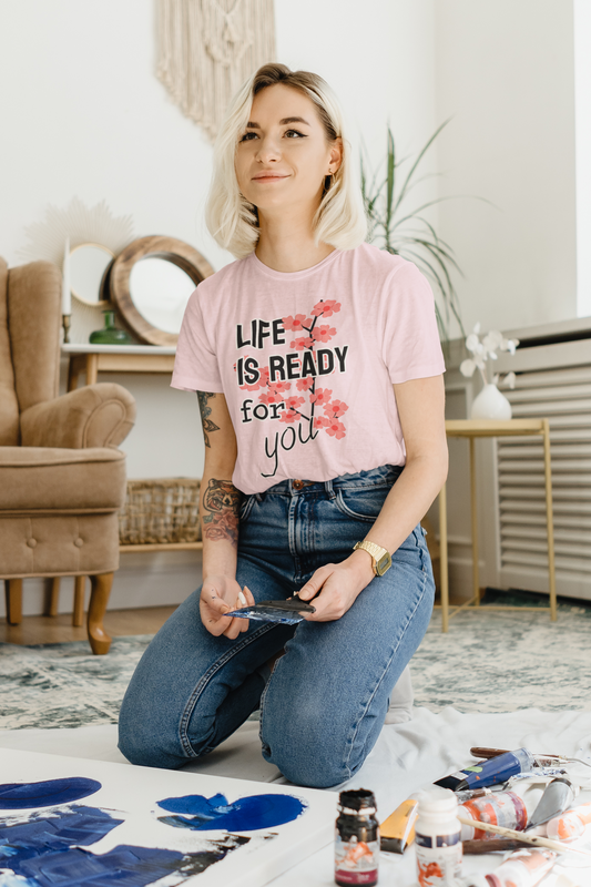 life is ready for you shirt