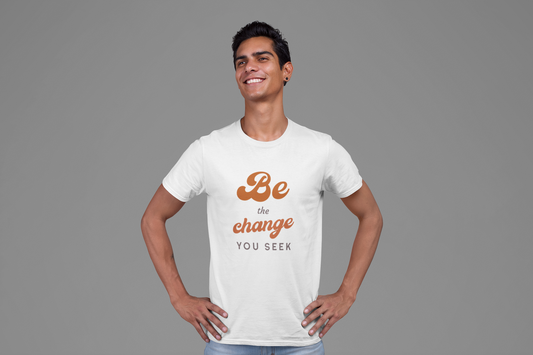 Be the change you seek Shirt